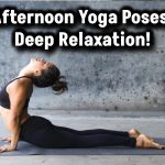 Unwind & Recharge: 10 Afternoon Yoga Poses for Deep Relaxation!