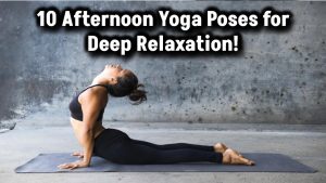 Unwind & Recharge: 10 Afternoon Yoga Poses for Deep Relaxation!