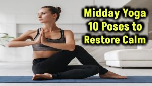 Find Your Calm: 10 Midday Yoga Exercises to Restore Your Serenity