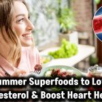 7 Summer Superfoods to Naturally Lower Bad LDL Cholesterol and Boost Heart Health