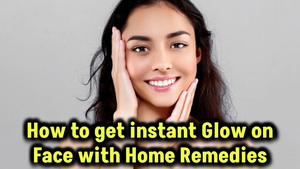 How to get instant Glow on Face with Home Remedies