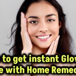 How to get instant Glow on Face with Home Remedies